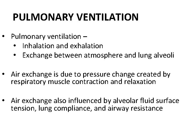 PULMONARY VENTILATION • Pulmonary ventilation – • Inhalation and exhalation • Exchange between atmosphere