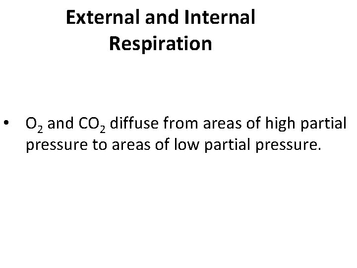 External and Internal Respiration • O 2 and CO 2 diffuse from areas of
