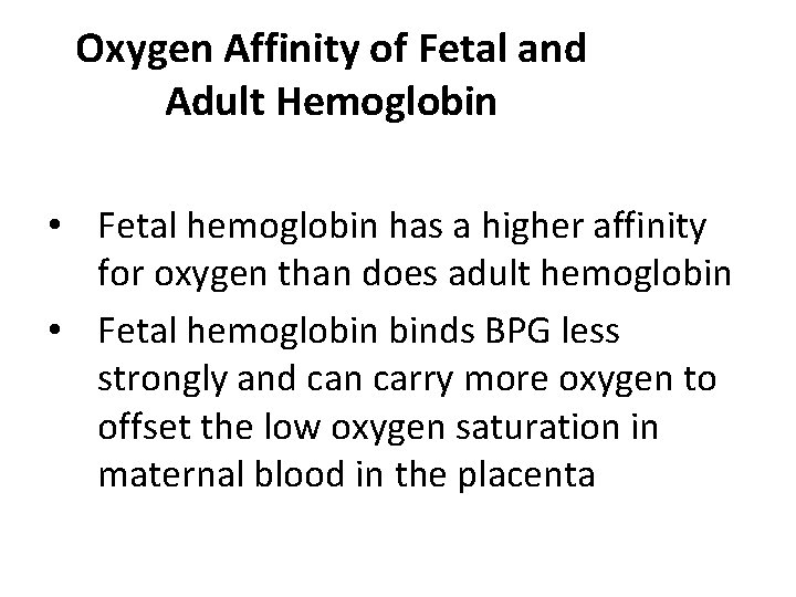 Oxygen Affinity of Fetal and Adult Hemoglobin • Fetal hemoglobin has a higher affinity