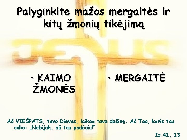 Palyginkite mažos mergaitės ir kitų žmonių tikėjimą • KAIMO ŽMONĖS • MERGAITĖ Aš VIEŠPATS,