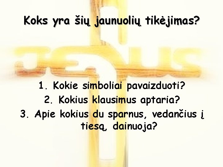 Koks yra šių jaunuolių tikėjimas? 1. Kokie simboliai pavaizduoti? 2. Kokius klausimus aptaria? 3.