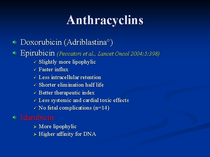 Anthracyclins Doxorubicin (Adriblastina°) Epirubicin (Peccatori et al. , Lancet Oncol 2004; 5: 398) ü