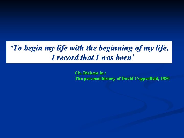 ‘To begin my life with the beginning of my life, I record that I