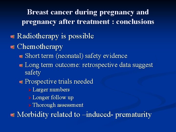 Breast cancer during pregnancy and pregnancy after treatment : conclusions Radiotherapy is possible Chemotherapy