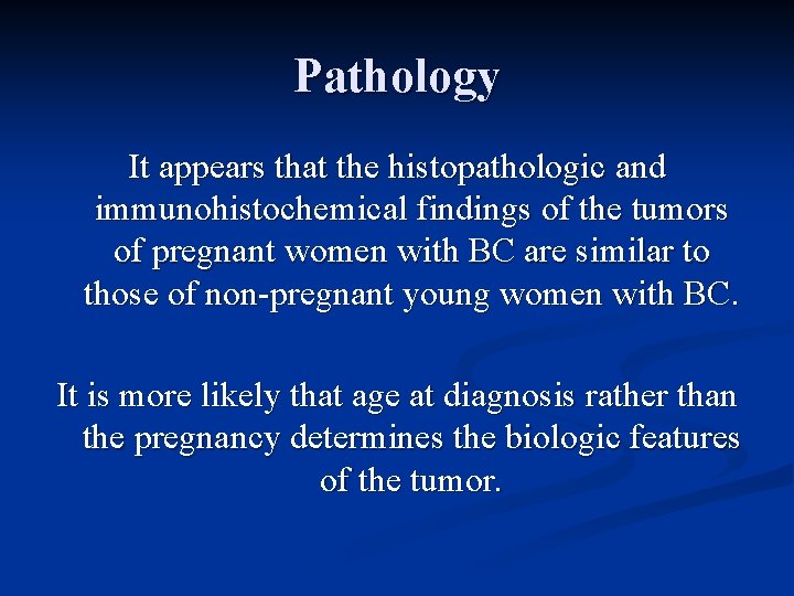Pathology It appears that the histopathologic and immunohistochemical findings of the tumors of pregnant