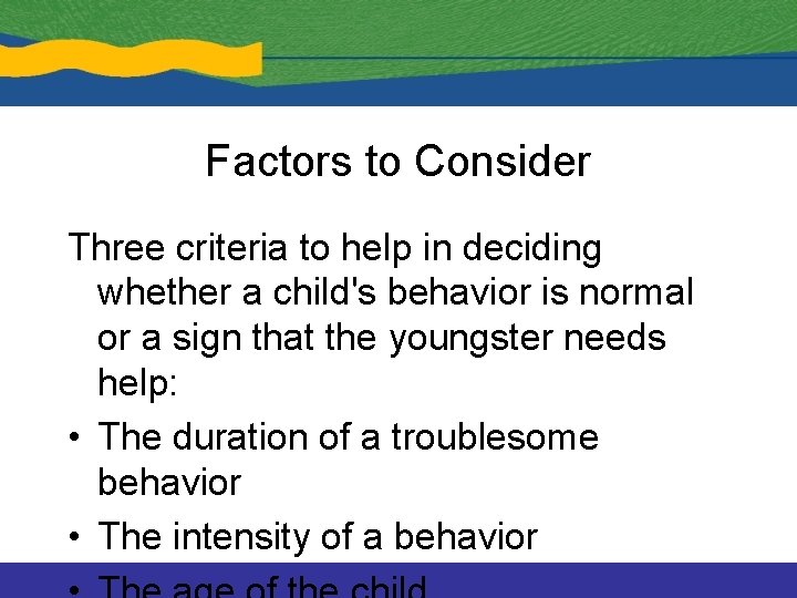 Factors to Consider Three criteria to help in deciding whether a child's behavior is