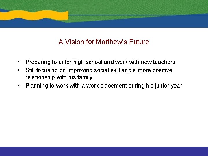 A Vision for Matthew’s Future • Preparing to enter high school and work with