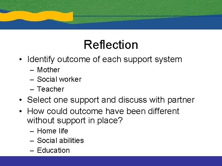 Reflection • Identify outcome of each support system – Mother – Social worker –