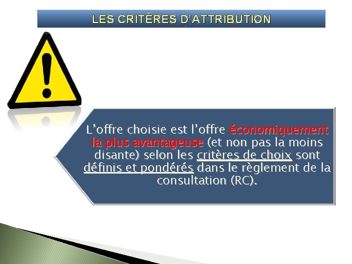 LES CRITÈRES D’ATTRIBUTION L’offre choisie est l’offre économiquement la plus avantageuse (et non pas