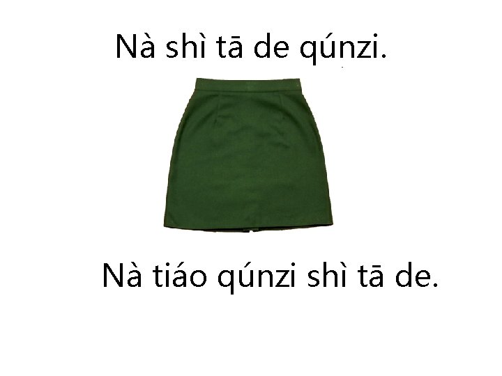 Nà shì tā de qúnzi. Nà tiáo qúnzi shì tā de. 