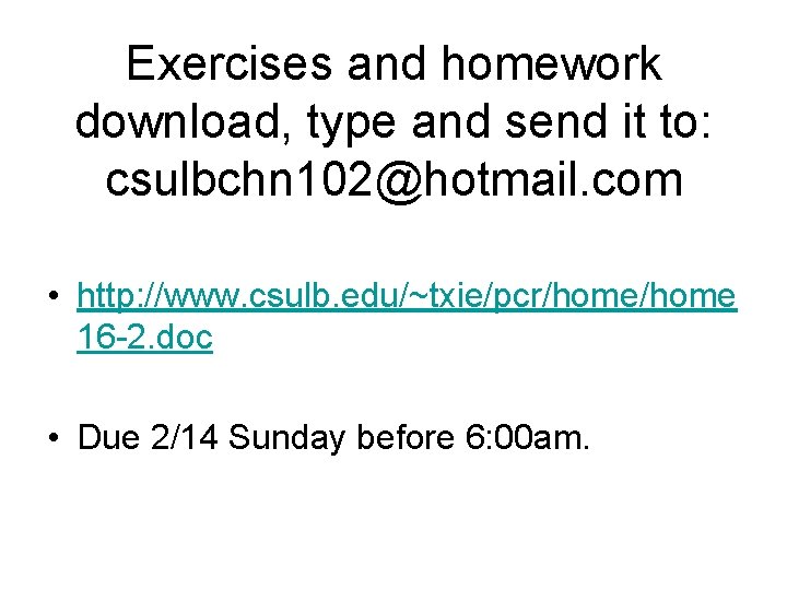 Exercises and homework download, type and send it to: csulbchn 102@hotmail. com • http:
