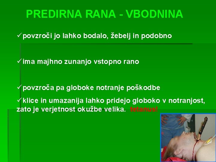 PREDIRNA RANA - VBODNINA üpovzroči jo lahko bodalo, žebelj in podobno üima majhno zunanjo