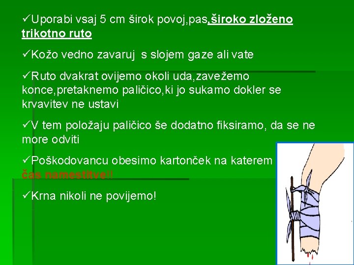 üUporabi vsaj 5 cm širok povoj, pas, široko zloženo trikotno ruto üKožo vedno zavaruj