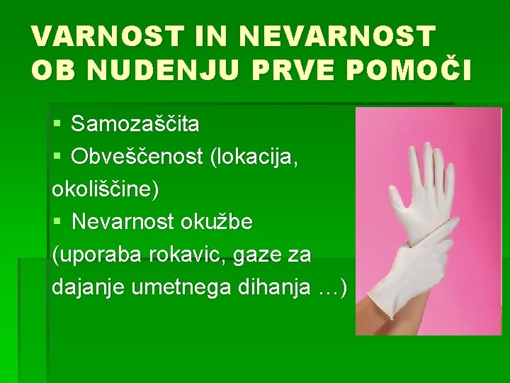 VARNOST IN NEVARNOST OB NUDENJU PRVE POMOČI § Samozaščita § Obveščenost (lokacija, okoliščine) §