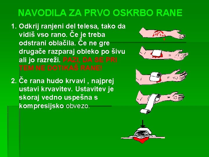 NAVODILA ZA PRVO OSKRBO RANE 1. Odkrij ranjeni del telesa, tako da vidiš vso