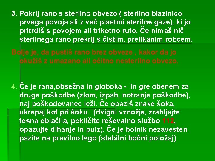 3. Pokrij rano s sterilno obvezo ( sterilno blazinico prvega povoja ali z več