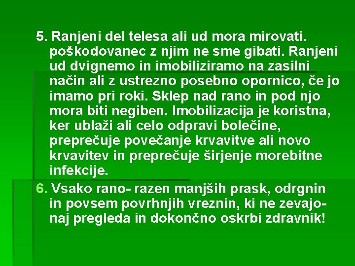 5. Ranjeni del telesa ali ud mora mirovati. poškodovanec z njim ne sme gibati.