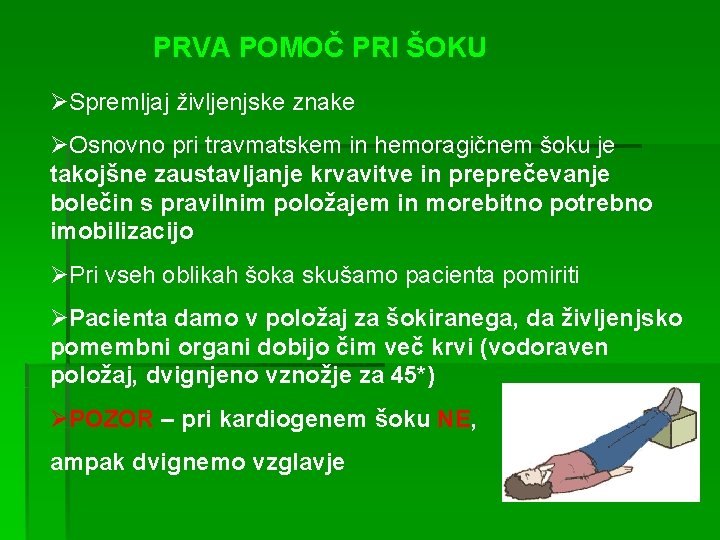 PRVA POMOČ PRI ŠOKU ØSpremljaj življenjske znake ØOsnovno pri travmatskem in hemoragičnem šoku je