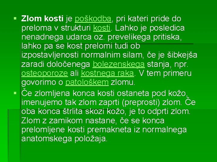 § Zlom kosti je poškodba, pri kateri pride do preloma v strukturi kosti. Lahko