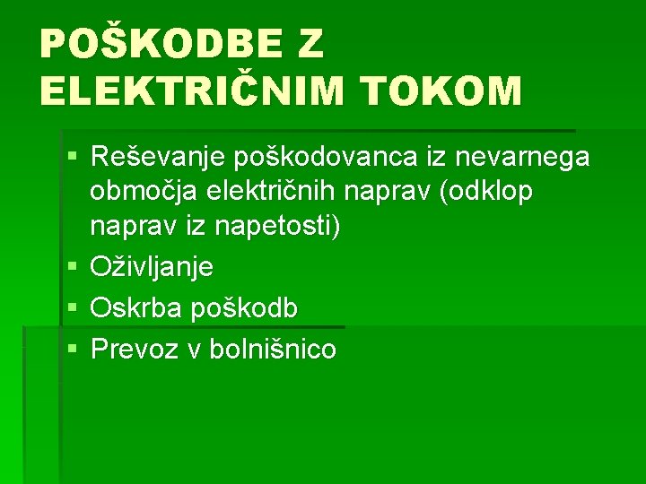 POŠKODBE Z ELEKTRIČNIM TOKOM § Reševanje poškodovanca iz nevarnega območja električnih naprav (odklop naprav