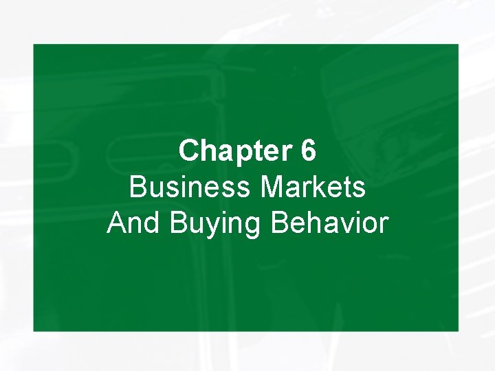 Chapter 6 Business Markets And Buying Behavior 