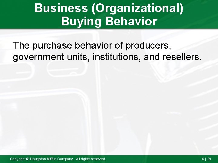 Business (Organizational) Buying Behavior The purchase behavior of producers, government units, institutions, and resellers.