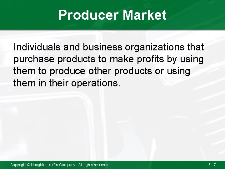 Producer Market Individuals and business organizations that purchase products to make profits by using