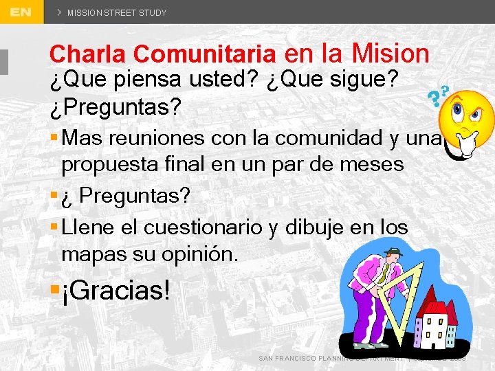 MISSION STREET STUDY Charla Comunitaria en la Mision ¿Que piensa usted? ¿Que sigue? ¿Preguntas?