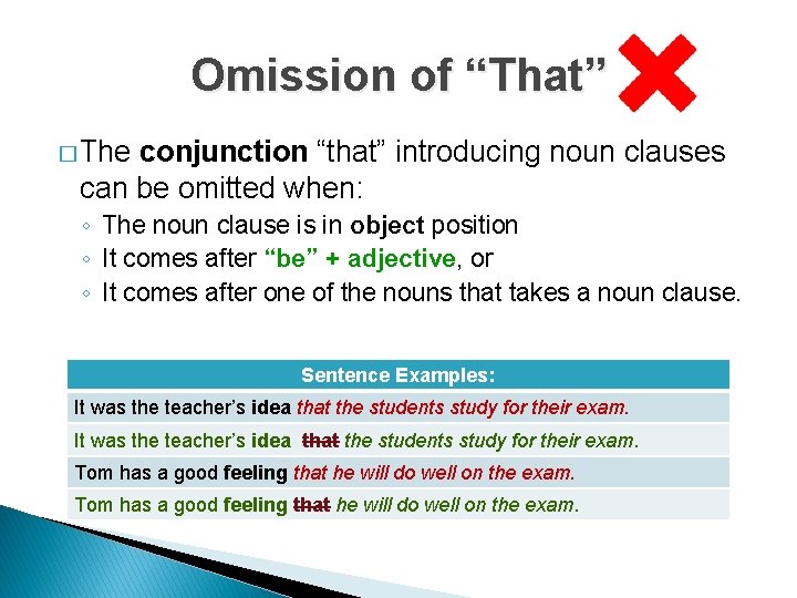 Omission of “That” � The conjunction “that” introducing noun clauses can be omitted when: