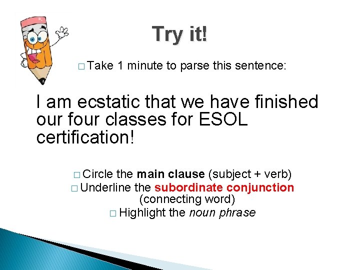 Try it! � Take 1 minute to parse this sentence: I am ecstatic that