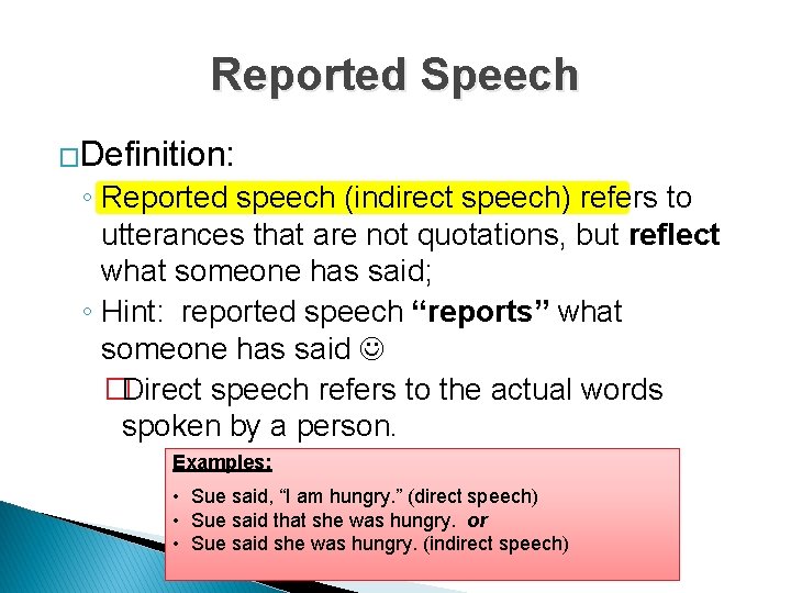 Reported Speech �Definition: ◦ Reported speech (indirect speech) refers to utterances that are not