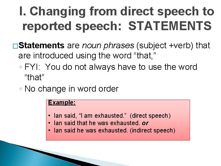 I. Changing from direct speech to reported speech: STATEMENTS � Statements are noun phrases