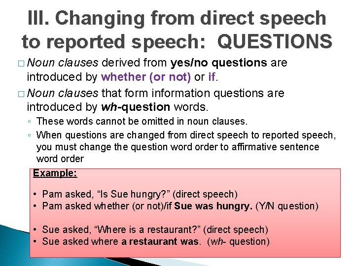 III. Changing from direct speech to reported speech: QUESTIONS � Noun clauses derived from
