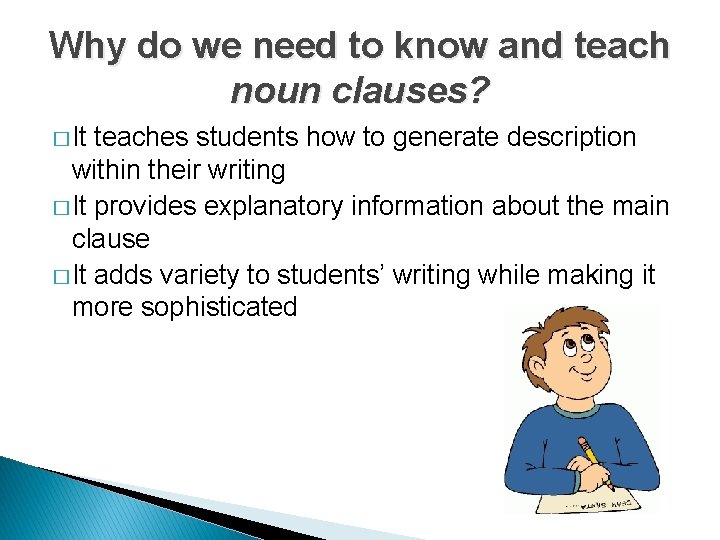 Why do we need to know and teach noun clauses? � It teaches students