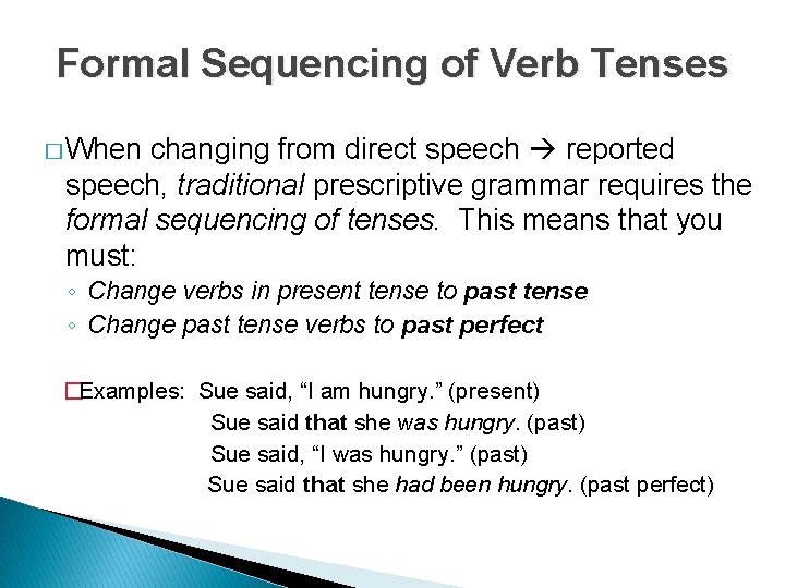 Formal Sequencing of Verb Tenses � When changing from direct speech reported speech, traditional