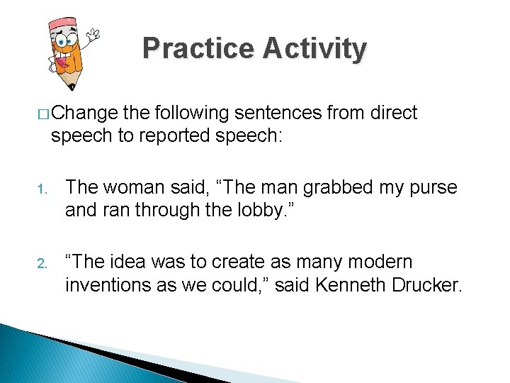 Practice Activity � Change the following sentences from direct speech to reported speech: 1.