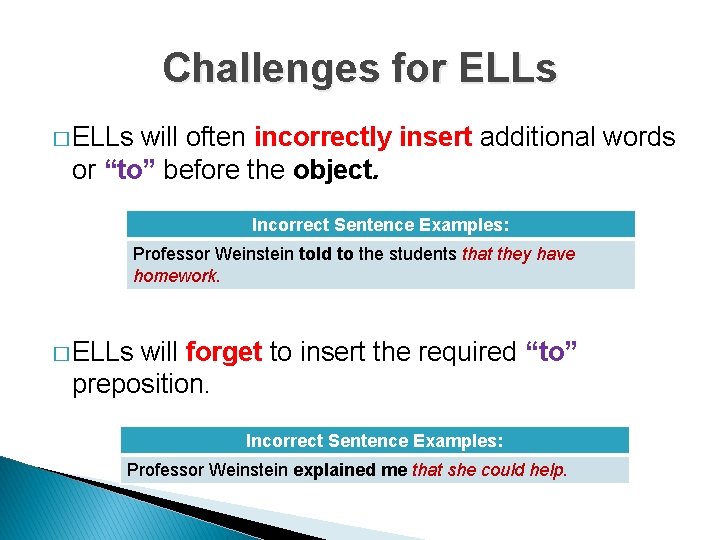 Challenges for ELLs � ELLs will often incorrectly insert additional words or “to” before