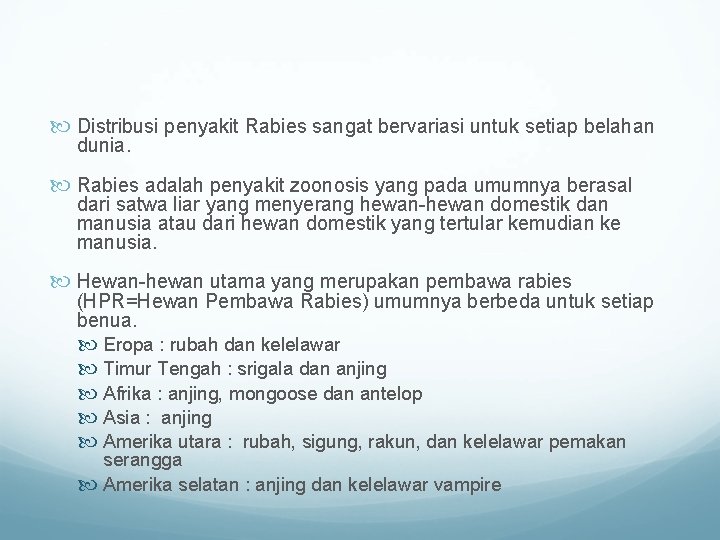  Distribusi penyakit Rabies sangat bervariasi untuk setiap belahan dunia. Rabies adalah penyakit zoonosis