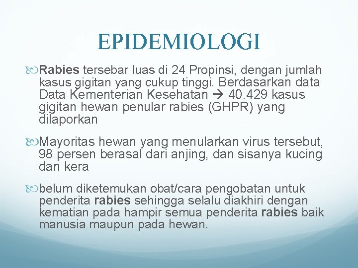 EPIDEMIOLOGI Rabies tersebar luas di 24 Propinsi, dengan jumlah kasus gigitan yang cukup tinggi.