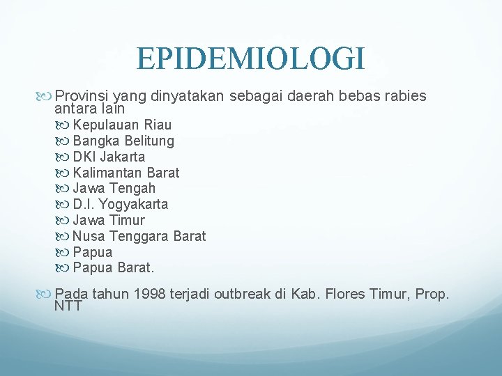 EPIDEMIOLOGI Provinsi yang dinyatakan sebagai daerah bebas rabies antara lain Kepulauan Riau Bangka Belitung