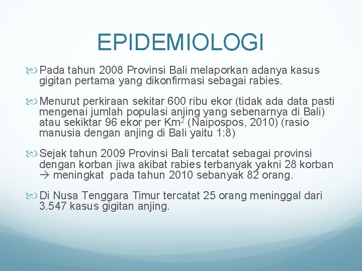 EPIDEMIOLOGI Pada tahun 2008 Provinsi Bali melaporkan adanya kasus gigitan pertama yang dikonfirmasi sebagai
