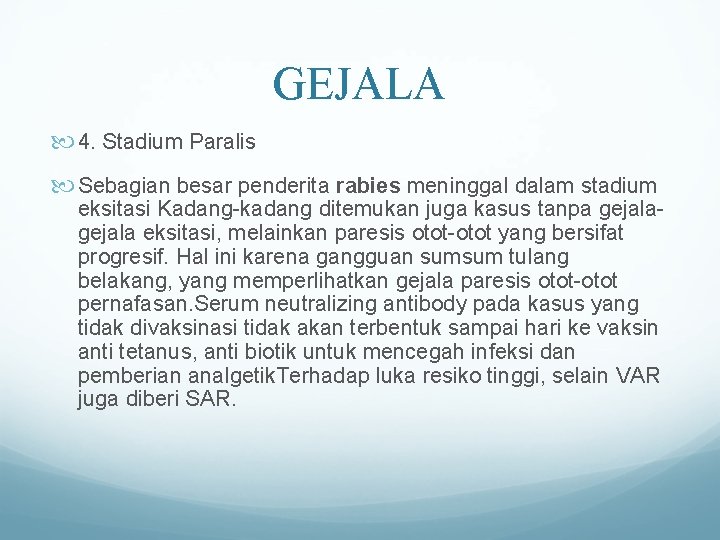 GEJALA 4. Stadium Paralis Sebagian besar penderita rabies meninggal dalam stadium eksitasi Kadang-kadang ditemukan