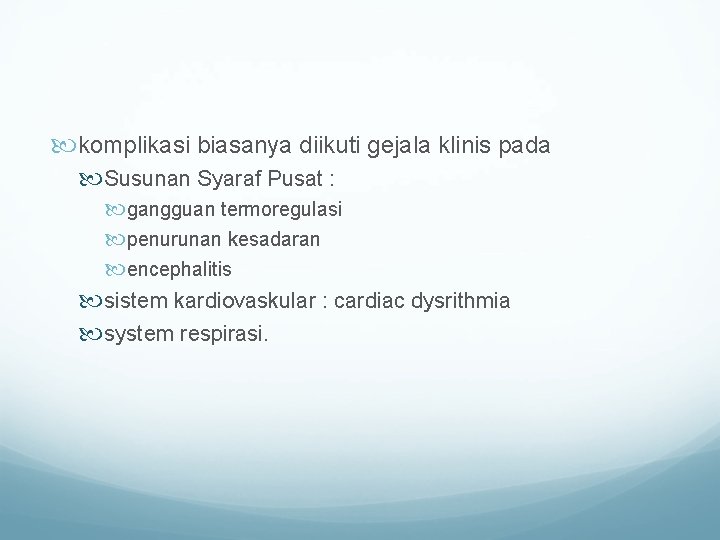  komplikasi biasanya diikuti gejala klinis pada Susunan Syaraf Pusat : gangguan termoregulasi penurunan