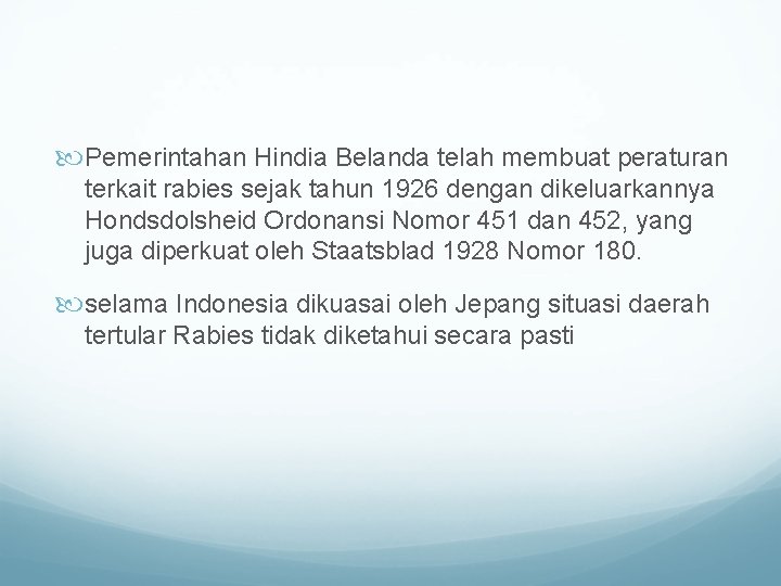  Pemerintahan Hindia Belanda telah membuat peraturan terkait rabies sejak tahun 1926 dengan dikeluarkannya