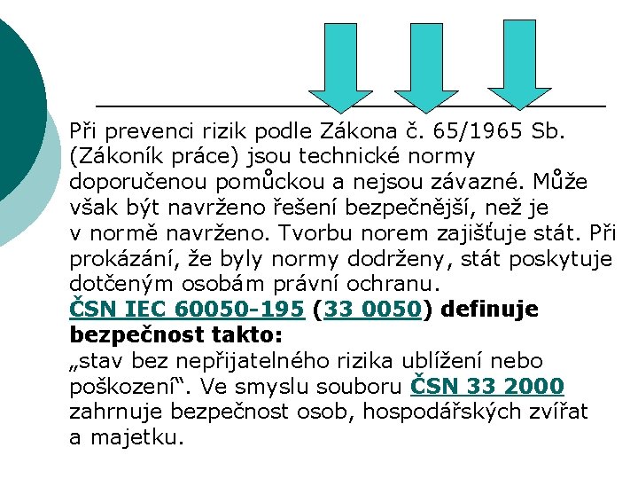 Při prevenci rizik podle Zákona č. 65/1965 Sb. (Zákoník práce) jsou technické normy doporučenou