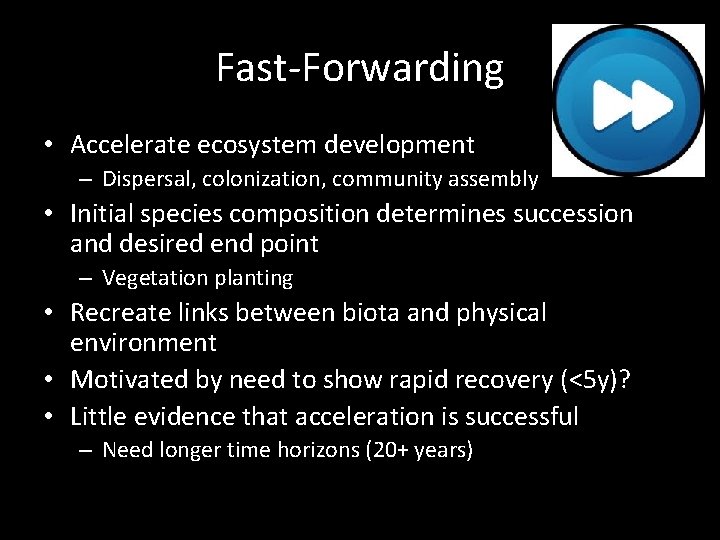 Fast-Forwarding • Accelerate ecosystem development – Dispersal, colonization, community assembly • Initial species composition