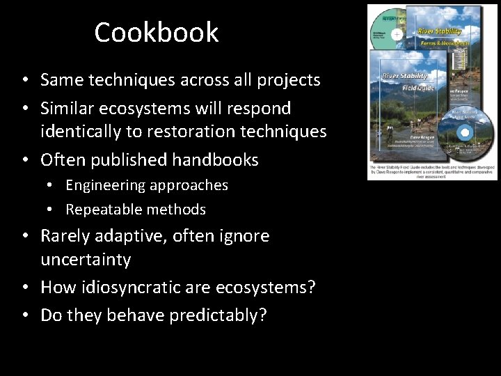 Cookbook • Same techniques across all projects • Similar ecosystems will respond identically to