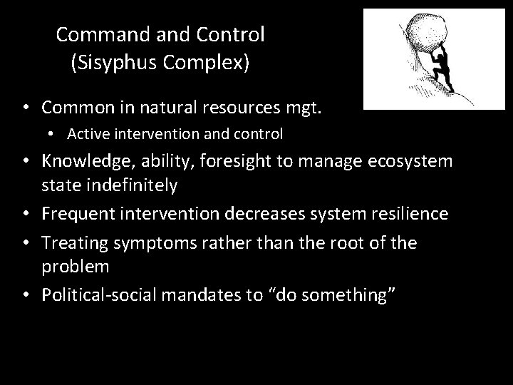 Command Control (Sisyphus Complex) • Common in natural resources mgt. • Active intervention and