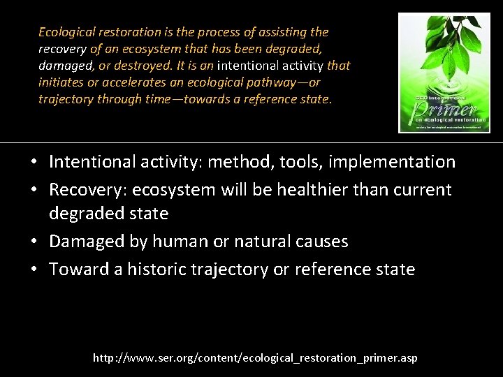 Ecological restoration is the process of assisting the recovery of an ecosystem that has