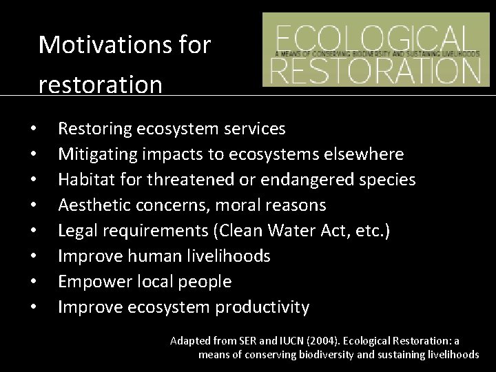 Motivations for restoration • • Restoring ecosystem services Mitigating impacts to ecosystems elsewhere Habitat